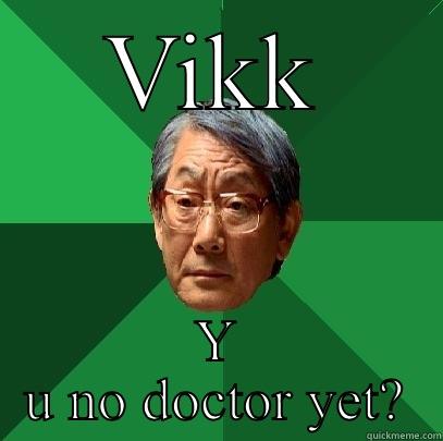 VIKK Y U NO DOCTOR YET? High Expectations Asian Father