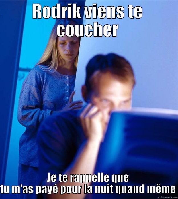 RODRIK VIENS TE COUCHER JE TE RAPPELLE QUE TU M'AS PAYÉ POUR LA NUIT QUAND MÊME Redditors Wife