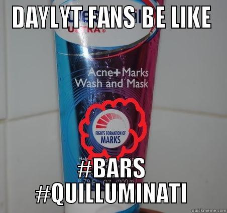 DAYLYT FANS BE LIKE #BARS #QUILLUMINATI Misc