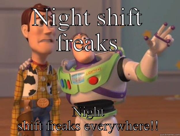 NIGHT SHIFT FREAKS NIGHT SHIFT FREAKS EVERYWHERE!! Toy Story