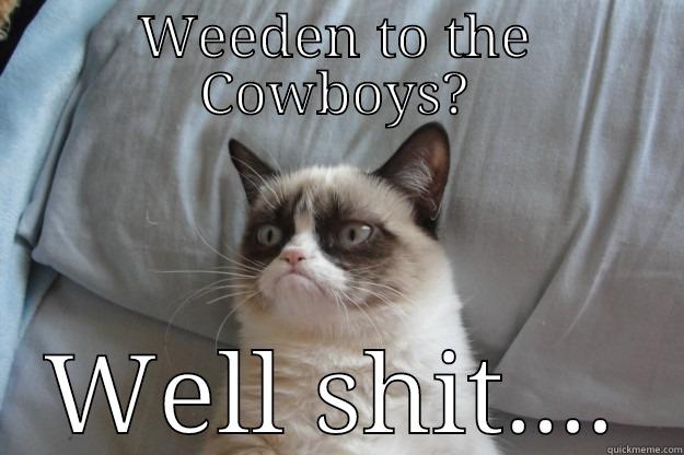 WEEDEN TO THE COWBOYS? WELL SHIT... Grumpy Cat