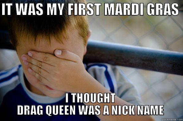 IT WAS MY FIRST MARDI GRAS  I THOUGHT DRAG QUEEN WAS A NICK NAME Confession kid