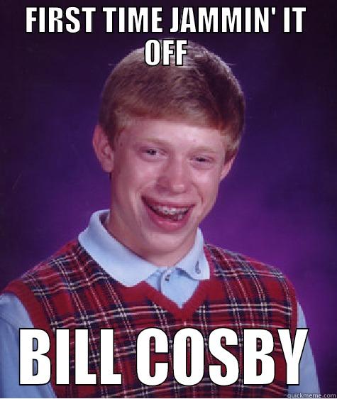 FIRST TIME JAMMIN' IT OFF BILL COSBY Bad Luck Brian