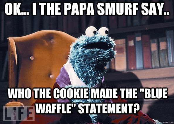 ok... I the papa smurf say.. Who the cookie made the 