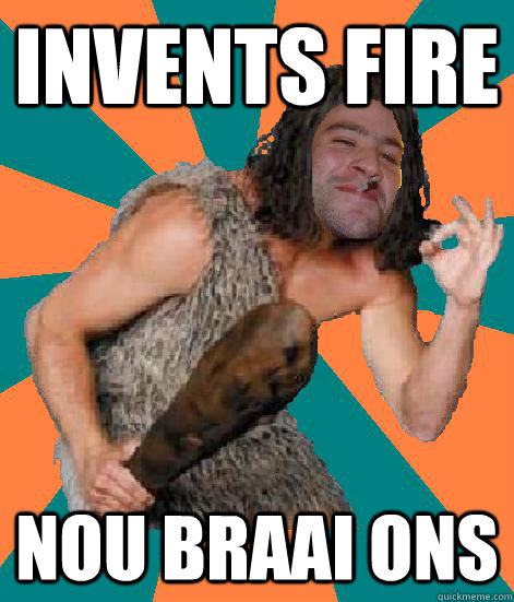 invents fire nou braai ons  Good Guy Grog