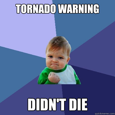 Tornado warning Didn't die  Success Kid