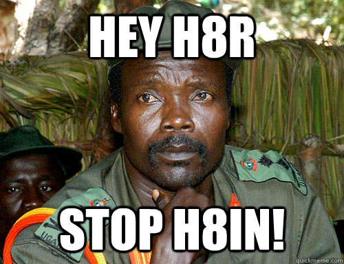 hey h8r stop h8in!   Kony