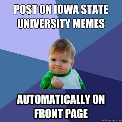 Post on iowa state university memes automatically on front page - Post on iowa state university memes automatically on front page  Success Kid
