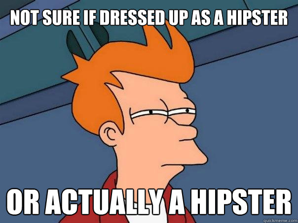 Not sure if dressed up as a hipster Or actually a hipster  Futurama Fry