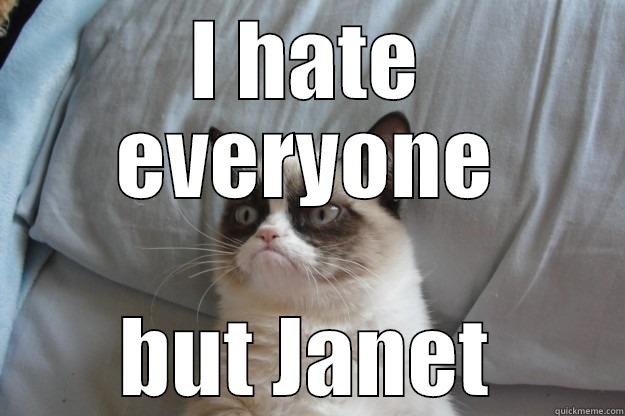 I HATE EVERYONE BUT JANET Grumpy Cat