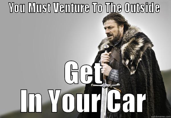 YOU MUST VENTURE TO THE OUTSIDE GET IN YOUR CAR Misc