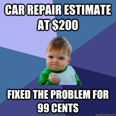 Car repair estimate at $200 Fixed the problem for 99 cents - Car repair estimate at $200 Fixed the problem for 99 cents  Misc