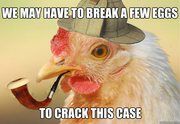 We may have to break a few eggs to crack this case  Chicken Detective