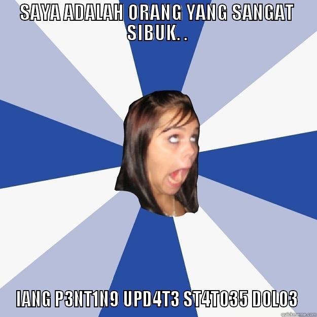 ORANG SIBUK - SAYA ADALAH ORANG YANG SANGAT SIBUK. . IANG P3NT1N9 UPD4T3 ST4T035 D0L03 Annoying Facebook Girl