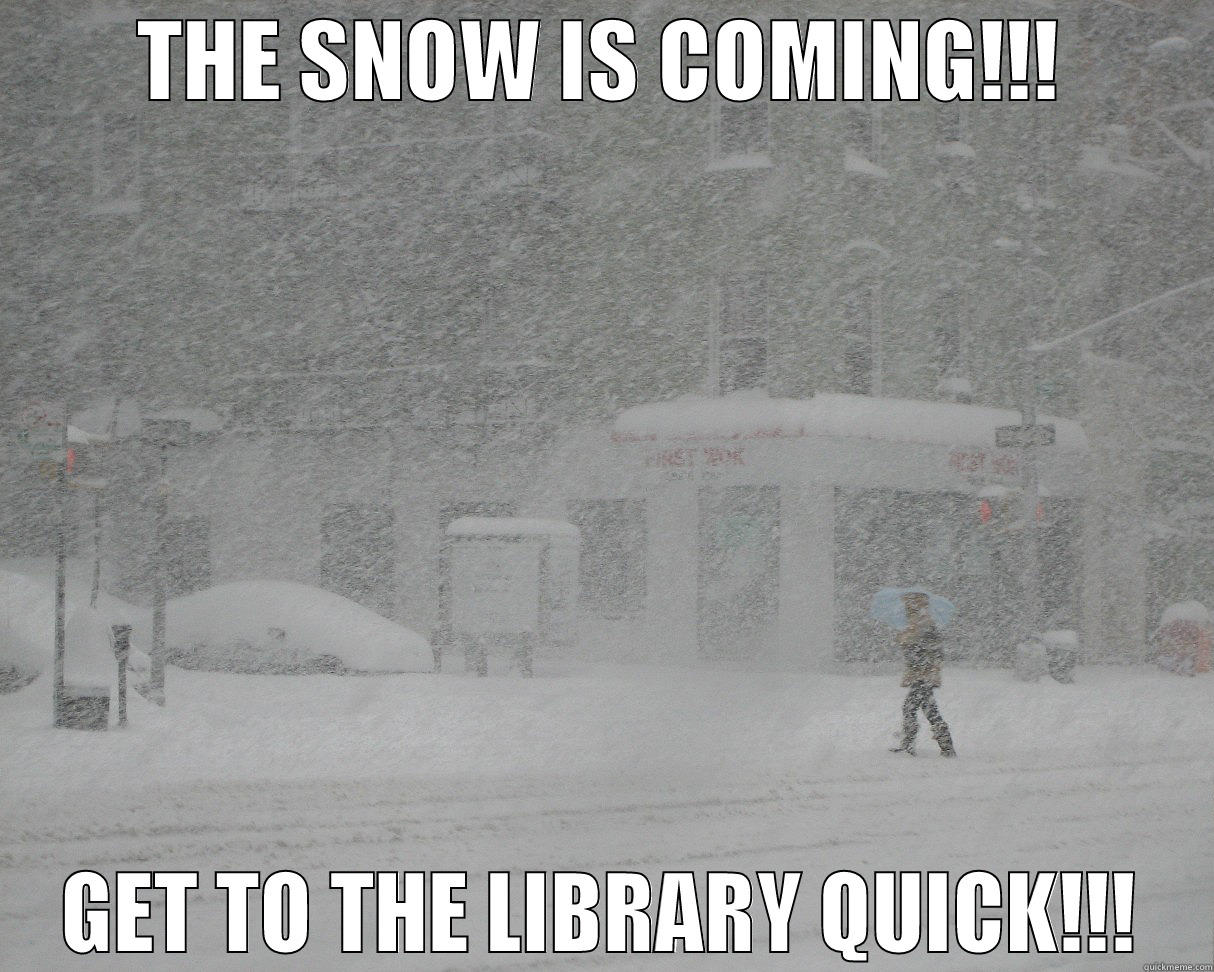 No need to panic - THE SNOW IS COMING!!! GET TO THE LIBRARY QUICK!!! Misc