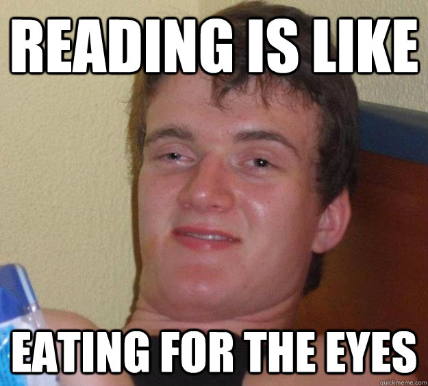 Reading is like Eating for the eyes  10 Guy