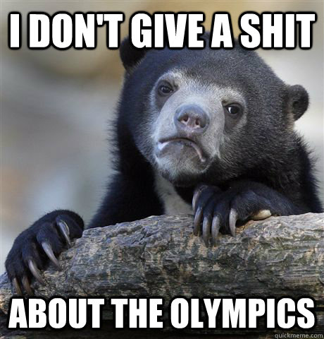 I don't give a shit About the Olympics  Confession Bear