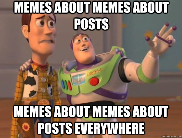 Memes about memes about posts Memes about memes about posts everywhere - Memes about memes about posts Memes about memes about posts everywhere  Toy Story