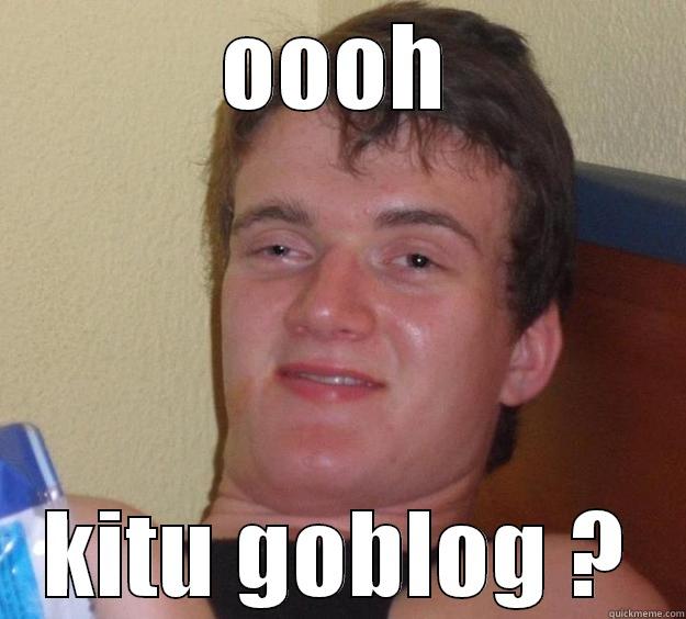 oh kitu goblog? - OOOH KITU GOBLOG ? 10 Guy