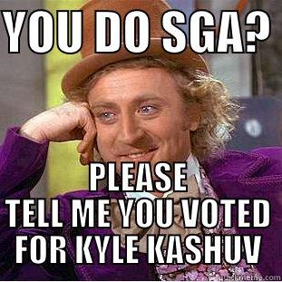 YOU DO SGA?  PLEASE TELL ME YOU VOTED FOR KYLE KASHUV Creepy Wonka