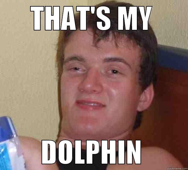 THAT'S MY DOLPHIN 10 Guy