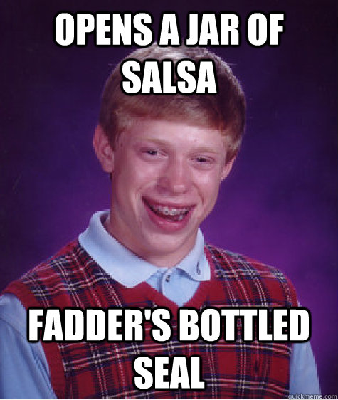 Opens a jar of salsa Fadder's bottled seal - Opens a jar of salsa Fadder's bottled seal  Bad Luck Brian