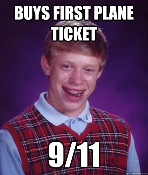 Buys first plane ticket 9/11  Bad Luck Brian