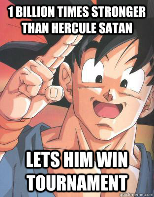 1 Billion times stronger than Hercule Satan Lets him win tournament  Good Guy Goku