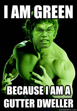 I am green  because i am a gutter dweller  Keith Ellison Hulk