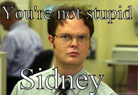 YOU'RE NOT STUPID  SIDNEY  Schrute