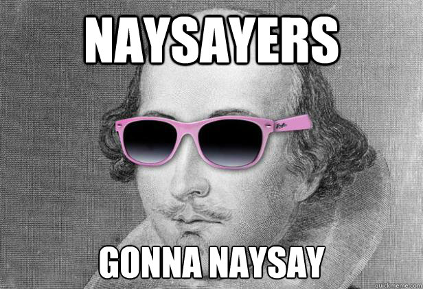 Naysayers Gonna Naysay     - Naysayers Gonna Naysay      shakespeare