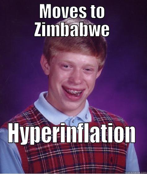 MOVES TO ZIMBABWE HYPERINFLATION Bad Luck Brian