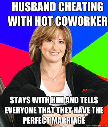 husband cheating with hot coworker stays with him and tells everyone that they have the perfect marriage  Sheltering Suburban Mom