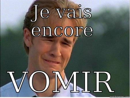 JE VAIS ENCORE VOMIR 1990s Problems