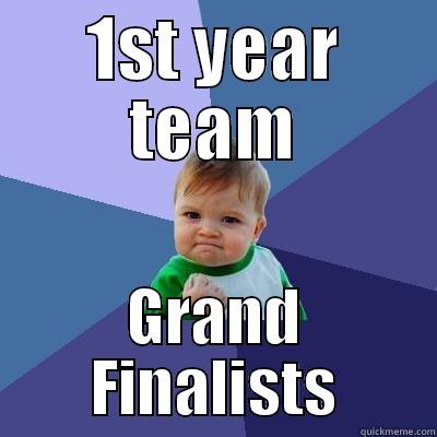 1ST YEAR TEAM GRAND FINALISTS Success Kid