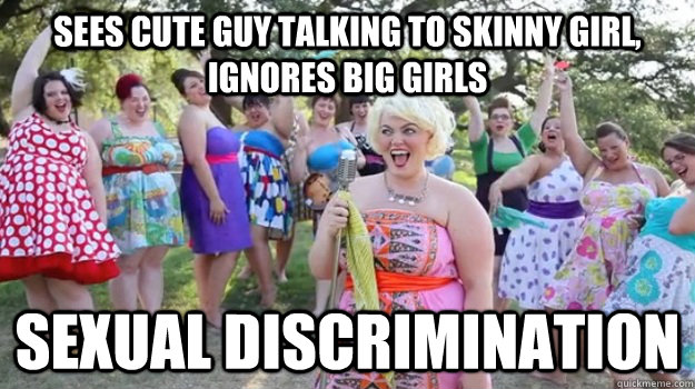 Sees cute guy talking to skinny girl, ignores big girls sexual discrimination  Big Girl Party