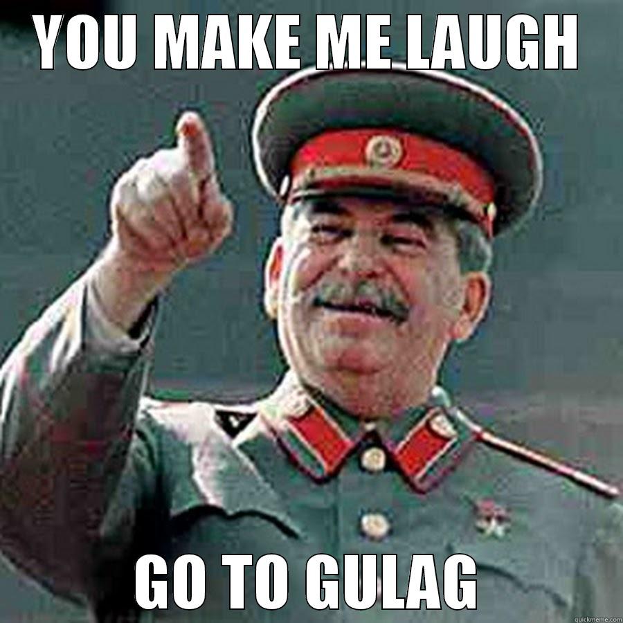 YOU MAKE ME LAUGH GO TO GULAG Misc