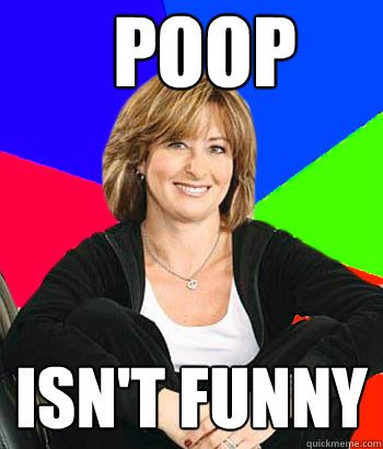 Poop isn't funny  Sheltering Suburban Mom