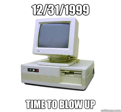 12/31/1999 Time to blow up  Your First Computer