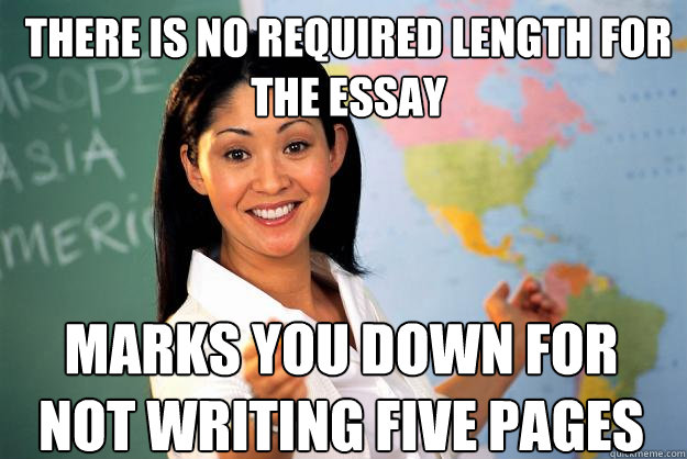 There is no required length for the essay Marks you down for not writing five pages  Unhelpful High School Teacher