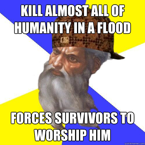 Kill almost all of humanity in a flood forces survivors to worship him  Scumbag God is an SBF