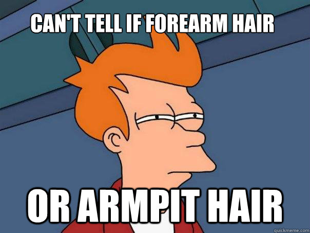 Can't tell if forearm hair Or armpit hair  Futurama Fry