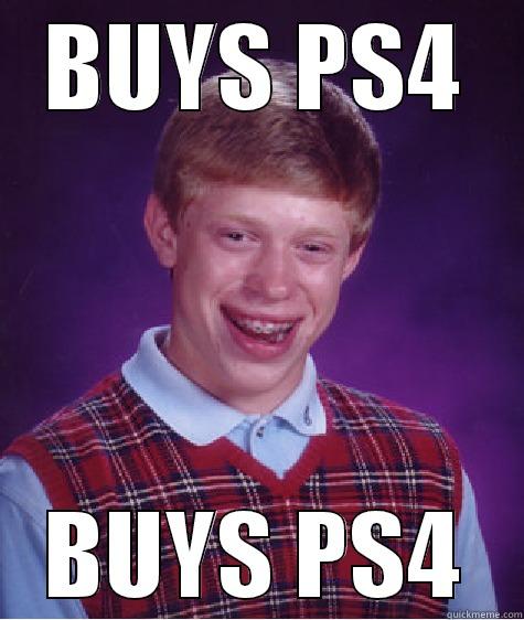 BUYS PS4 BUYS PS4 Bad Luck Brian