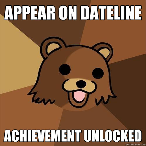 appear on dateline achievement unlocked  Pedobear