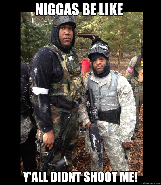 NIGGAS BE LIKE  Y'ALL DIDNT SHOOT ME!  paintball