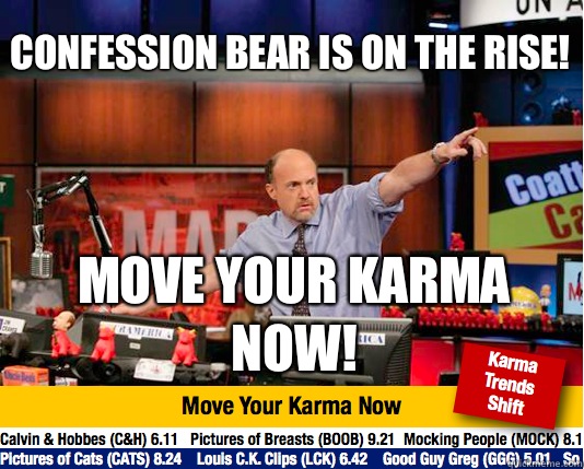 Confession Bear is on the rise! Move your Karma now!  Mad Karma with Jim Cramer