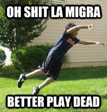 OH SHIT LA MIGRA Better play dead - OH SHIT LA MIGRA Better play dead  Aqui Viene la Migra