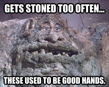 Gets stoned too often... These used to be good hands.  Stoner