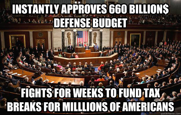 Instantly Approves 660 billion$ defense budget Fights for weeks to fund tax breaks for Milllions of americans - Instantly Approves 660 billion$ defense budget Fights for weeks to fund tax breaks for Milllions of americans  Misc