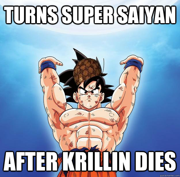 Turns Super Saiyan After Krillin dies   Scumbag Goku